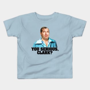 YOU SERIOUS, CLARK? Kids T-Shirt